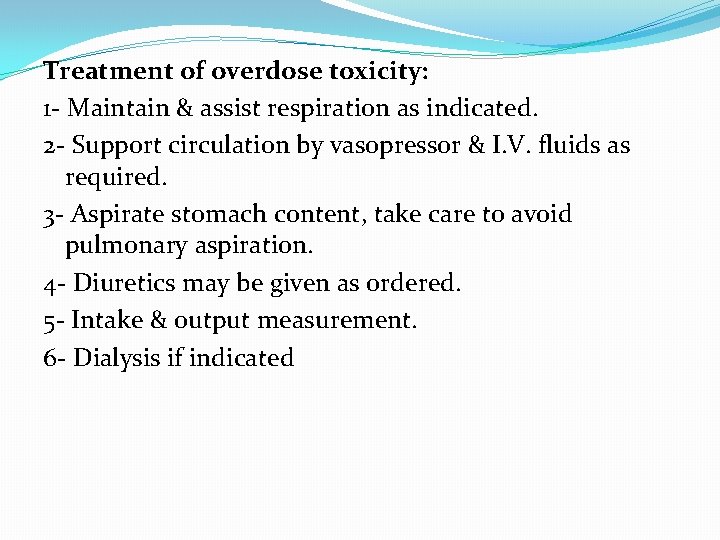 Treatment of overdose toxicity: 1 - Maintain & assist respiration as indicated. 2 -