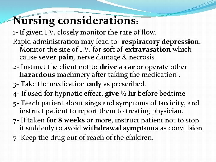 Nursing considerations: 1 - If given I. V, closely monitor the rate of flow.
