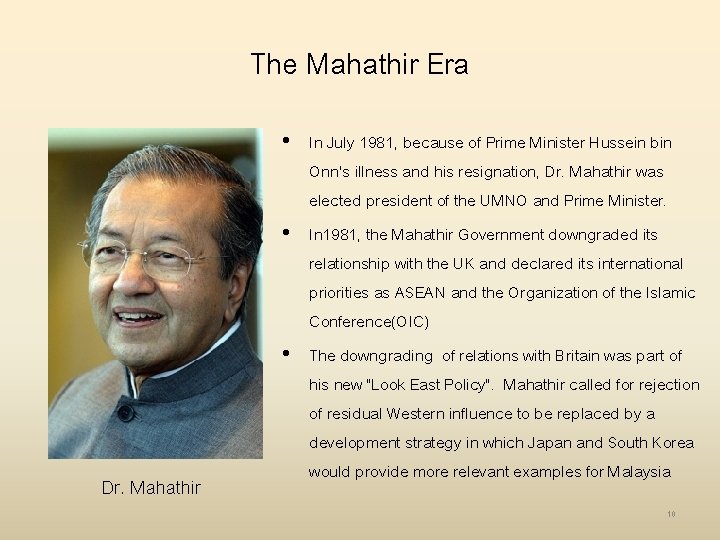 The Mahathir Era Dr. Mahathir • In July 1981, because of Prime Minister Hussein