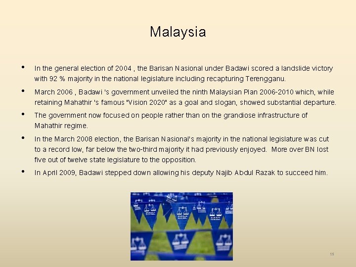 Malaysia • In the general election of 2004 , the Barisan Nasional under Badawi