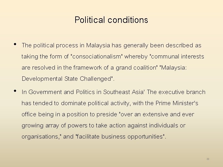 Political conditions • The political process in Malaysia has generally been described as taking