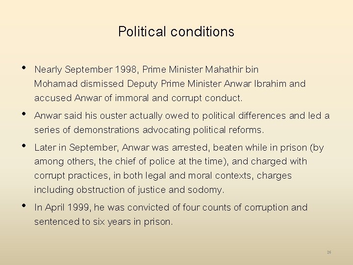 Political conditions • Nearly September 1998, Prime Minister Mahathir bin Mohamad dismissed Deputy Prime