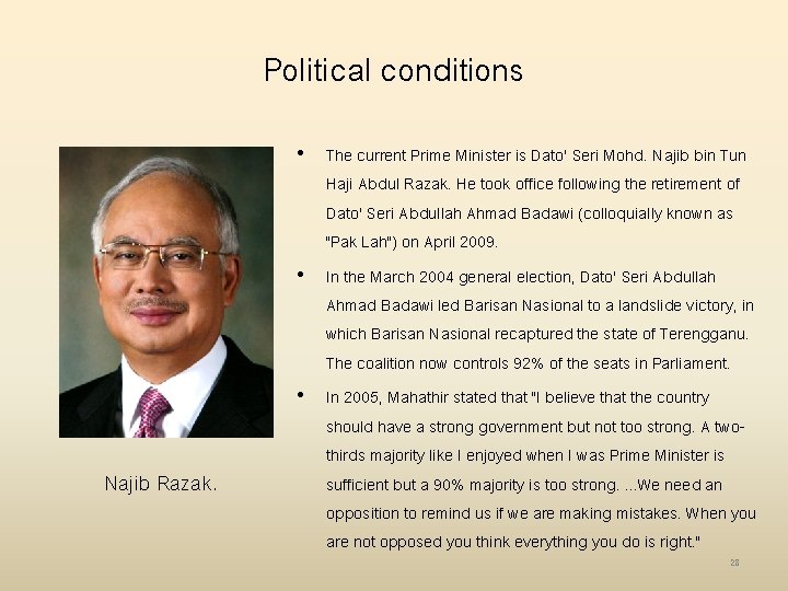 Political conditions Najib Razak. • The current Prime Minister is Dato' Seri Mohd. Najib