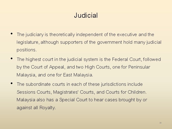 Judicial • The judiciary is theoretically independent of the executive and the legislature, although