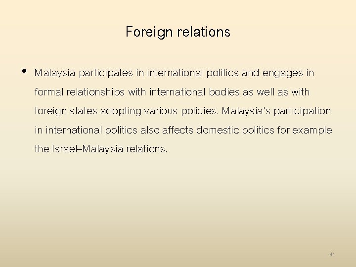 Foreign relations • Malaysia participates in international politics and engages in formal relationships with