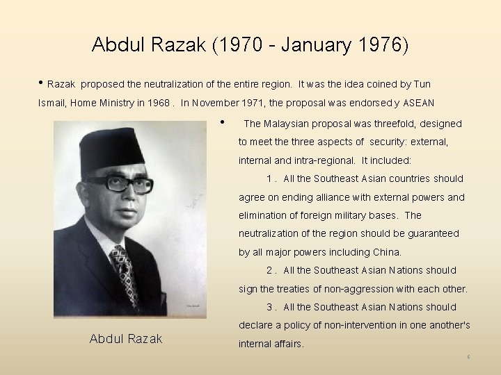Abdul Razak (1970 - January 1976) • Razak proposed the neutralization of the entire