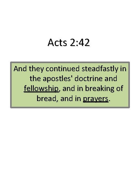 Acts 2: 42 And they continued steadfastly in the apostles' doctrine and fellowship, and