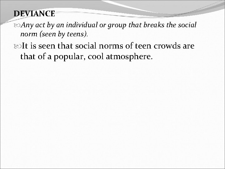 DEVIANCE Any act by an individual or group that breaks the social norm (seen