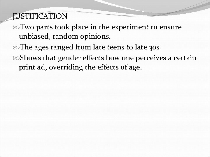 JUSTIFICATION Two parts took place in the experiment to ensure unbiased, random opinions. The