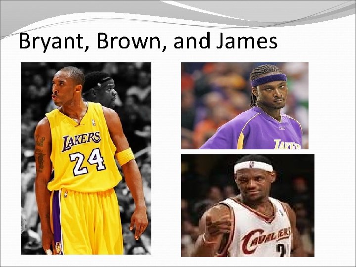 Bryant, Brown, and James 