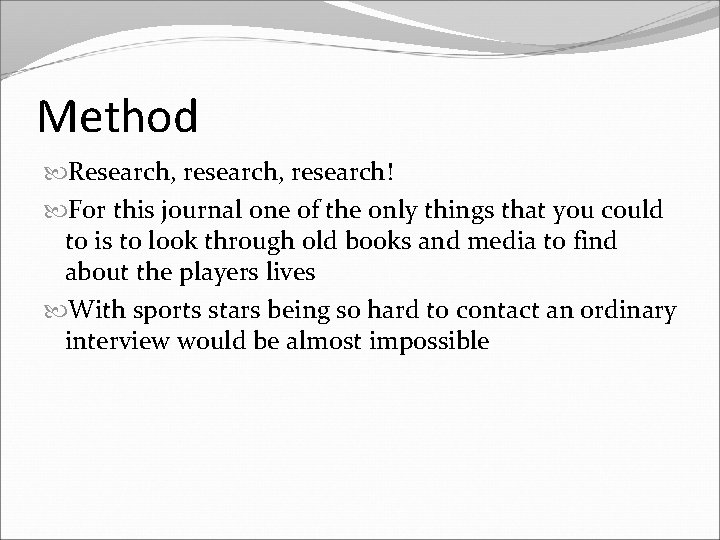 Method Research, research! For this journal one of the only things that you could