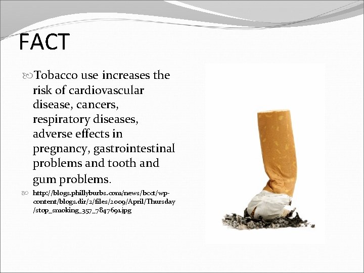 FACT Tobacco use increases the risk of cardiovascular disease, cancers, respiratory diseases, adverse effects
