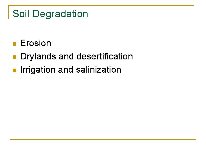 Soil Degradation n Erosion Drylands and desertification Irrigation and salinization 