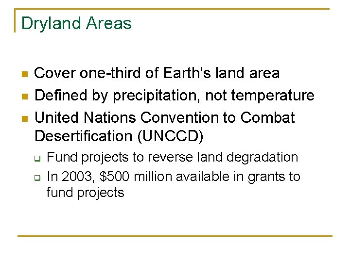 Dryland Areas n n n Cover one-third of Earth’s land area Defined by precipitation,