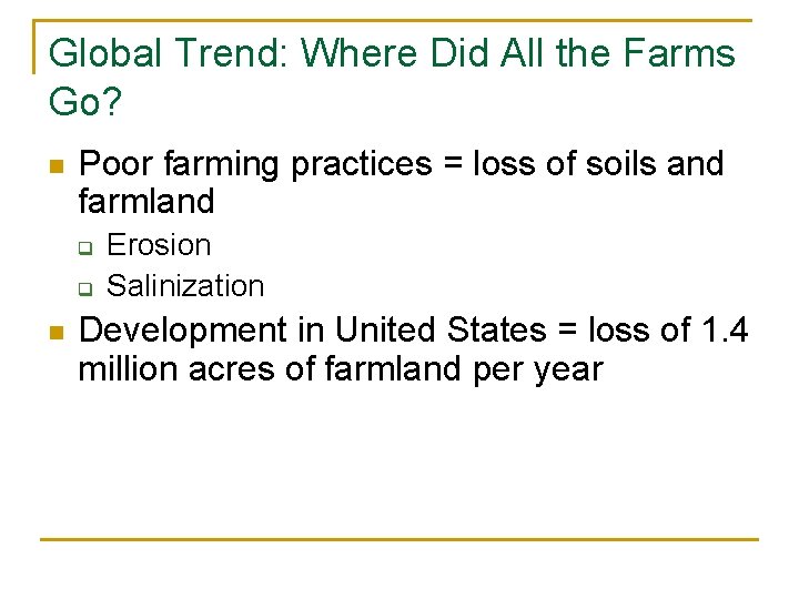 Global Trend: Where Did All the Farms Go? n Poor farming practices = loss