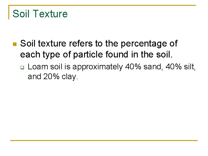 Soil Texture n Soil texture refers to the percentage of each type of particle