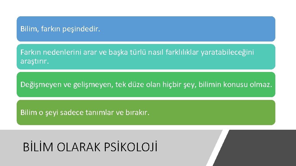 Bilim, farkın peşindedir. Farkın nedenlerini arar ve başka türlü nasıl farklılıklar yaratabileceğini araştırır. Değişmeyen