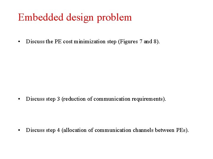 Embedded design problem • Discuss the PE cost minimization step (Figures 7 and 8).