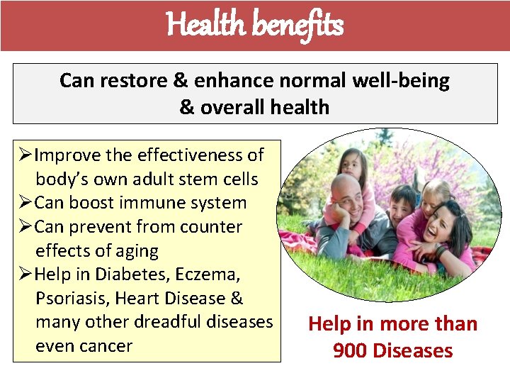Health benefits Can restore & enhance normal well-being & overall health ØImprove the effectiveness
