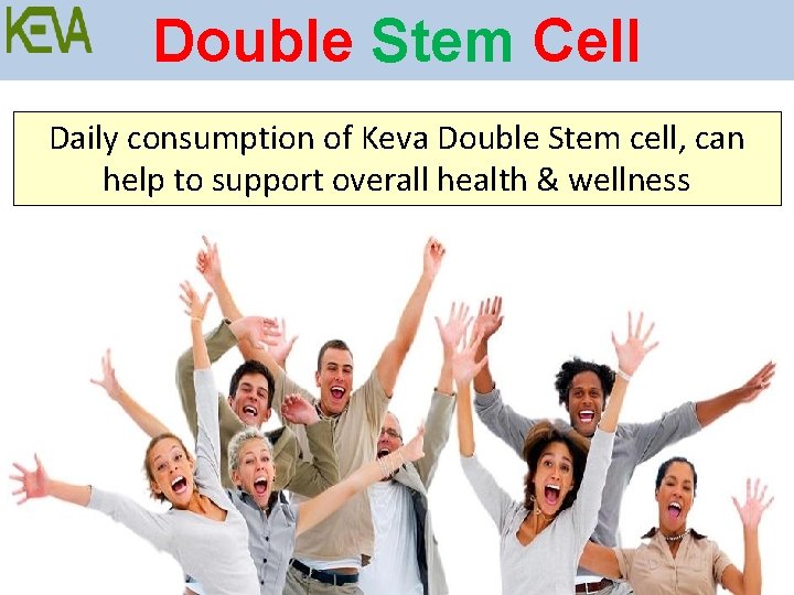 Double Stem Cell Daily consumption of Keva Double Stem cell, can help to support