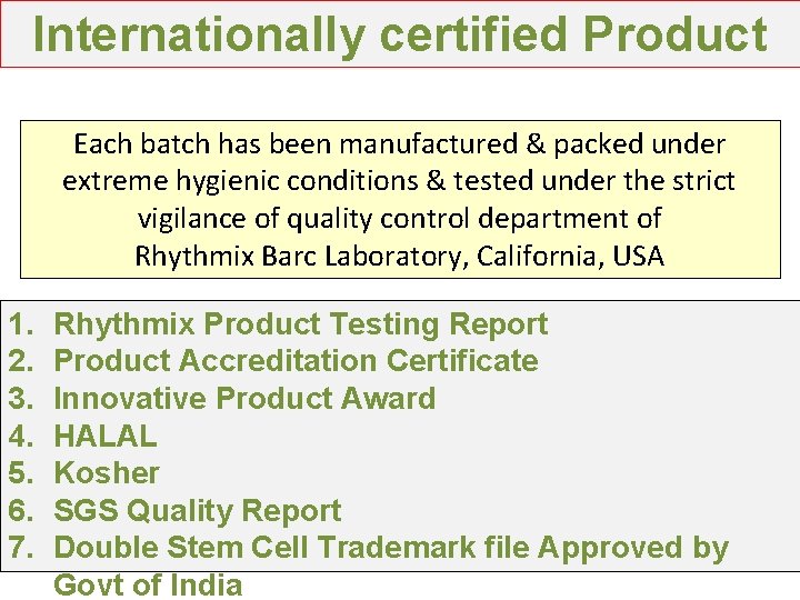 Internationally certified Product Each batch has been manufactured & packed under extreme hygienic conditions