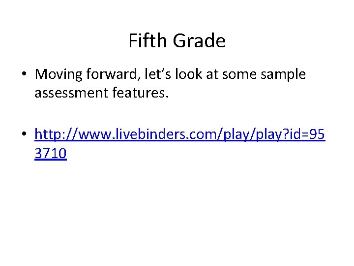 Fifth Grade • Moving forward, let’s look at some sample assessment features. • http:
