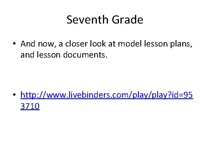 Seventh Grade • And now, a closer look at model lesson plans, and lesson