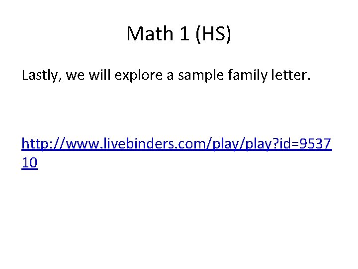 Math 1 (HS) Lastly, we will explore a sample family letter. http: //www. livebinders.