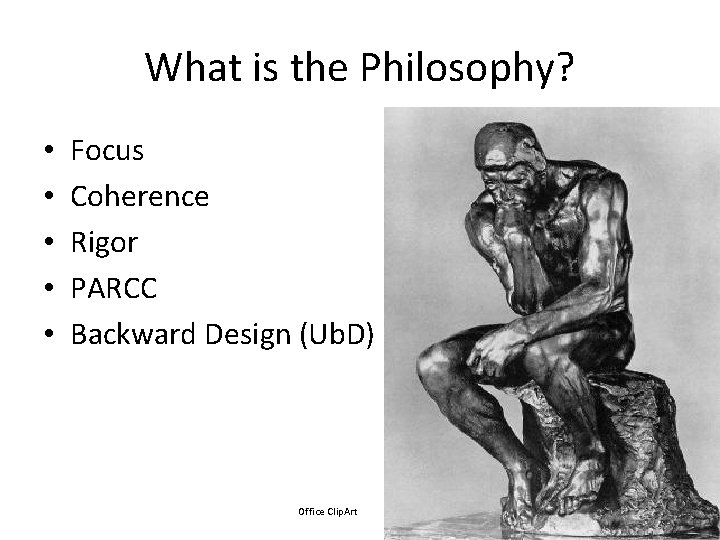 What is the Philosophy? • • • Focus Coherence Rigor PARCC Backward Design (Ub.