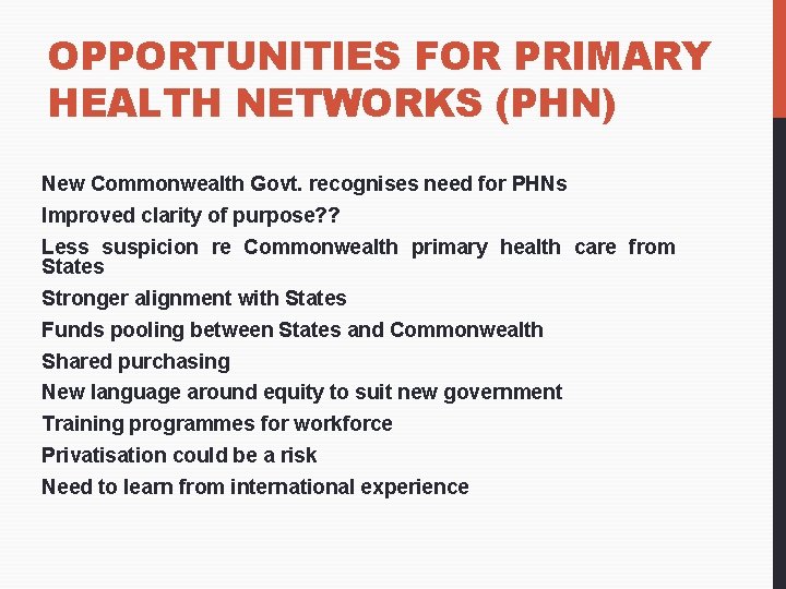 OPPORTUNITIES FOR PRIMARY HEALTH NETWORKS (PHN) New Commonwealth Govt. recognises need for PHNs Improved