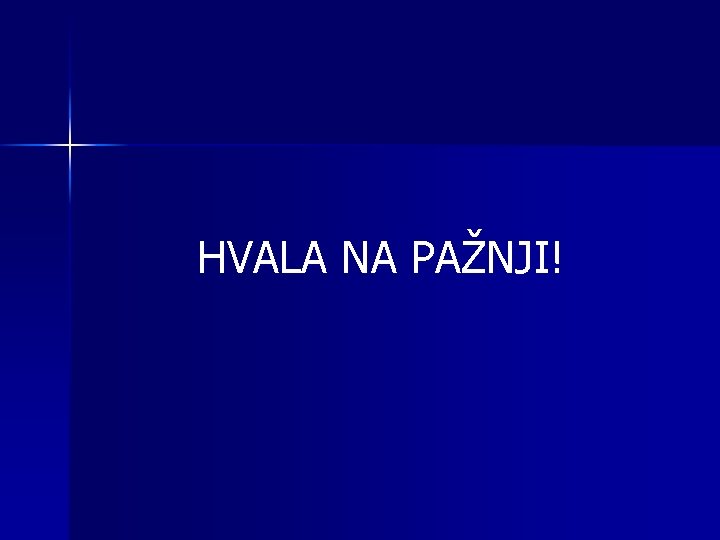 HVALA NA PAŽNJI! 