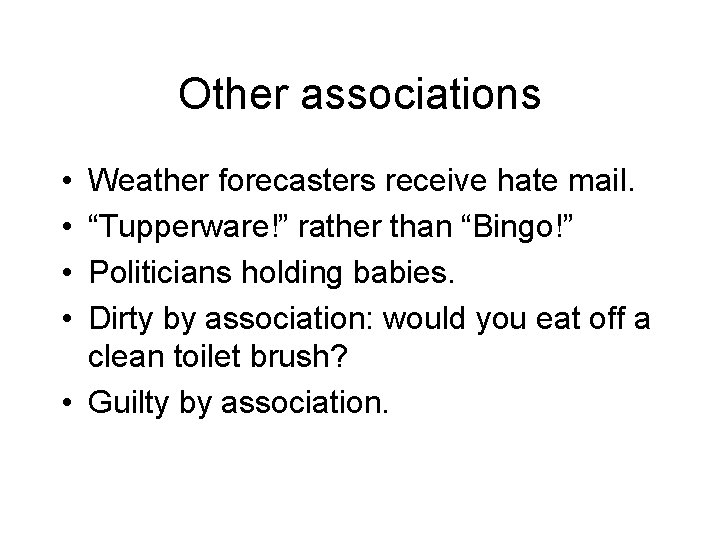 Other associations • • Weather forecasters receive hate mail. “Tupperware!” rather than “Bingo!” Politicians Other associations • • Weather forecasters receive hate mail. “Tupperware!” rather than “Bingo!” Politicians