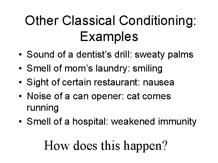Other Classical Conditioning: Examples • • Sound of a dentist’s drill: sweaty palms Smell Other Classical Conditioning: Examples • • Sound of a dentist’s drill: sweaty palms Smell