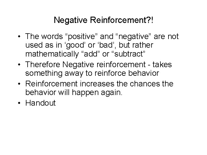 Negative Reinforcement? ! • The words “positive” and “negative” are not used as in Negative Reinforcement? ! • The words “positive” and “negative” are not used as in