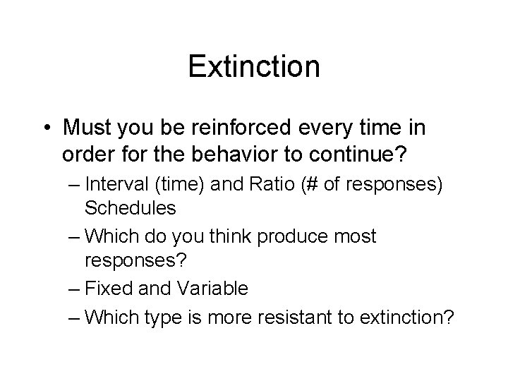 Extinction • Must you be reinforced every time in order for the behavior to Extinction • Must you be reinforced every time in order for the behavior to