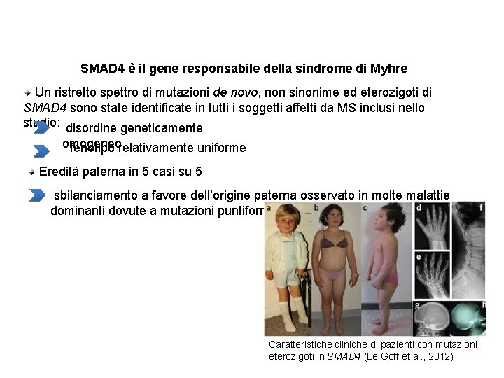 Conclusioni SMAD 4 è il gene responsabile della sindrome di Myhre Un ristretto spettro