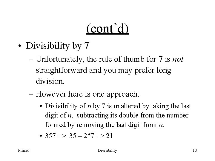 (cont’d) • Divisibility by 7 – Unfortunately, the rule of thumb for 7 is (cont’d) • Divisibility by 7 – Unfortunately, the rule of thumb for 7 is