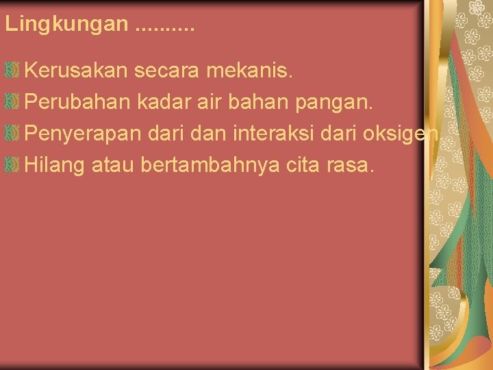 Lingkungan. . Kerusakan secara mekanis. Perubahan kadar air bahan pangan. Penyerapan dari dan interaksi