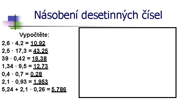 Násobení desetinných čísel Vypočtěte: 2, 6 · 4, 2 = 10, 92 2, 5