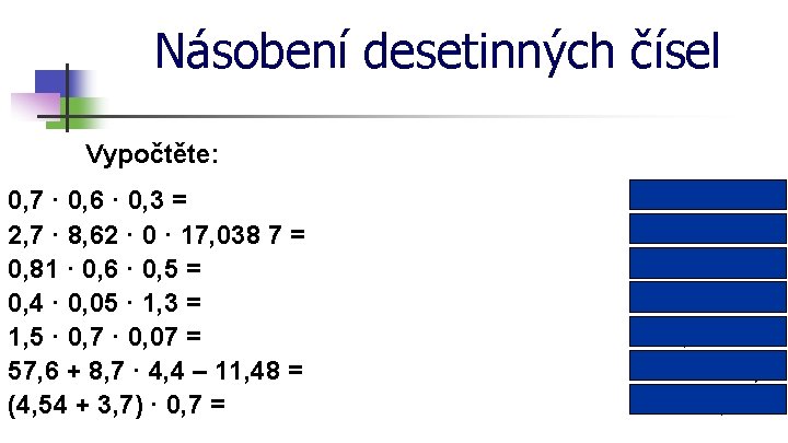 Násobení desetinných čísel Vypočtěte: 0, 7 · 0, 6 · 0, 3 = 2,