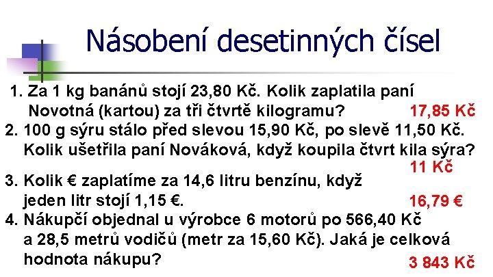 Násobení desetinných čísel 1. Za 1 kg banánů stojí 23, 80 Kč. Kolik zaplatila