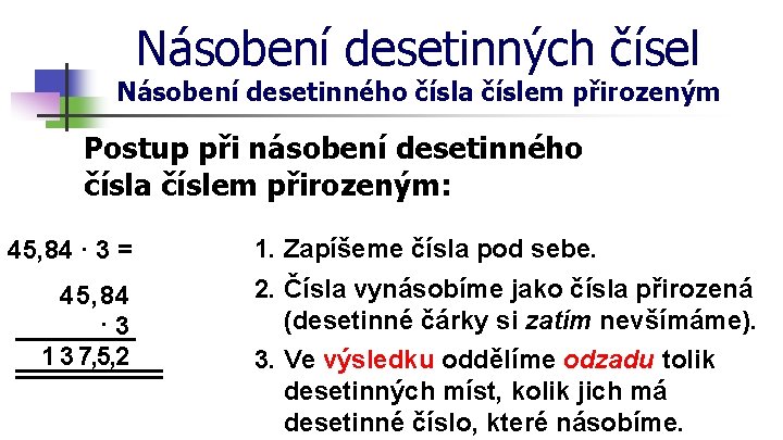 Násobení desetinných čísel Násobení desetinného čísla číslem přirozeným Postup při násobení desetinného čísla číslem