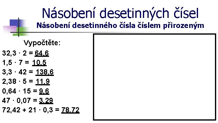 Násobení desetinných čísel Násobení desetinného čísla číslem přirozeným Vypočtěte: 32, 3 · 2 =