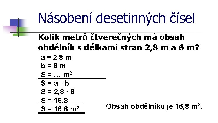 Násobení desetinných čísel Kolik metrů čtverečných má obsah obdélník s délkami stran 2, 8