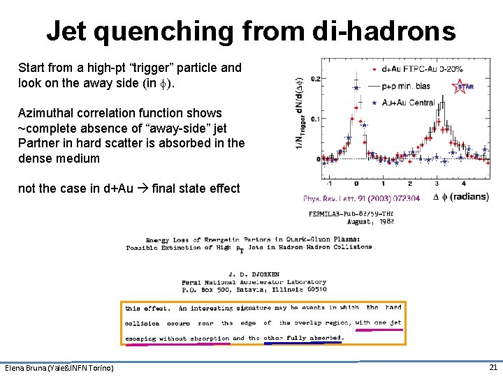 Jet quenching from di-hadrons Start from a high-pt “trigger” particle and look on the