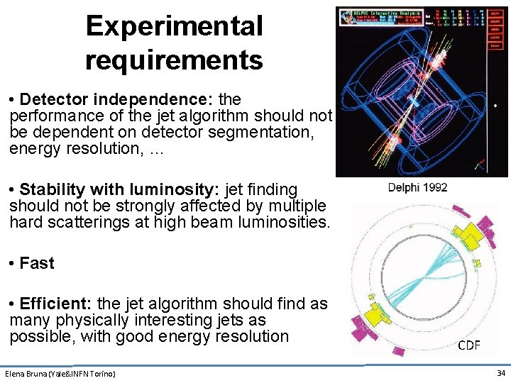 Experimental requirements • Detector independence: the performance of the jet algorithm should not be