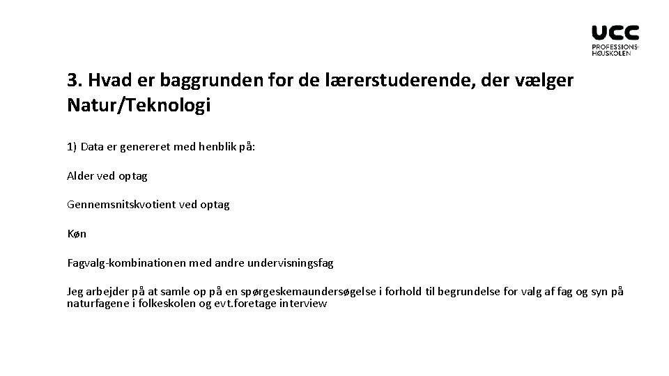 3. Hvad er baggrunden for de lærerstuderende, der vælger Natur/Teknologi 1) Data er genereret