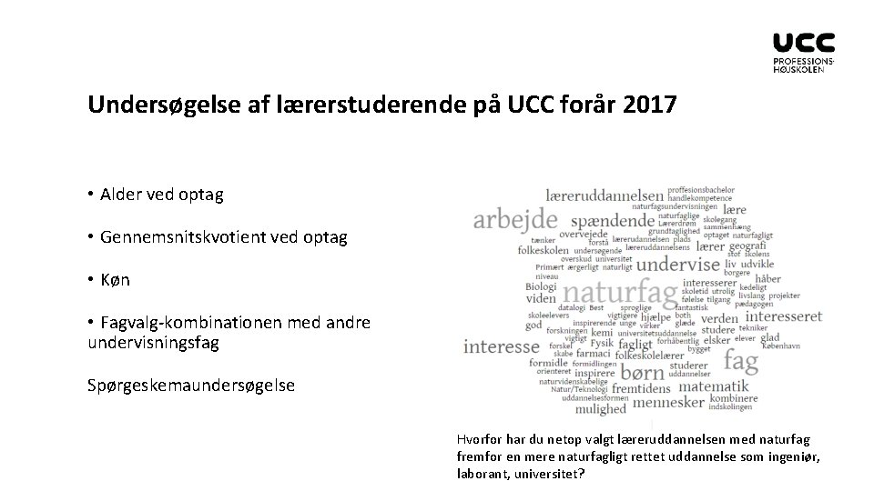 Undersøgelse af lærerstuderende på UCC forår 2017 • Alder ved optag • Gennemsnitskvotient ved