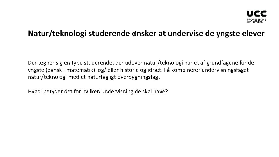 Natur/teknologi studerende ønsker at undervise de yngste elever Der tegner sig en type studerende,