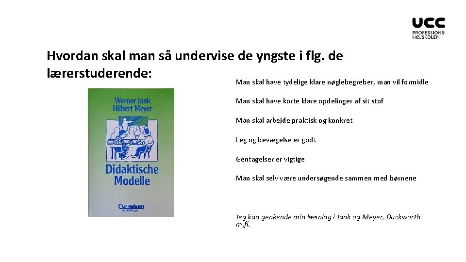 Hvordan skal man så undervise de yngste i flg. de lærerstuderende: Man skal have